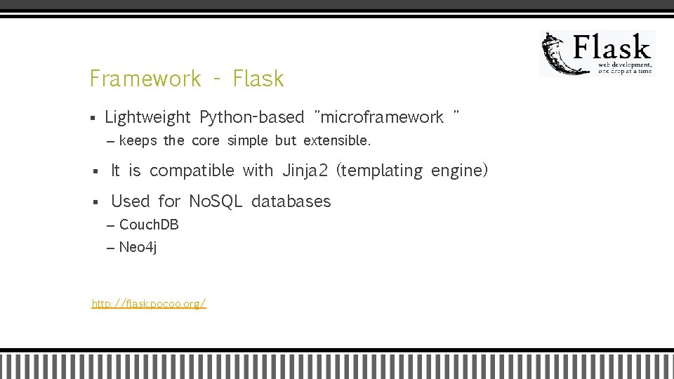 Framework - Flask § Lightweight Python-based "microframework " – keeps the core simple but