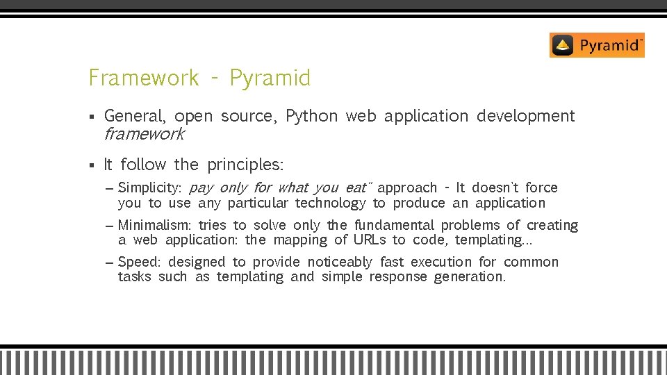 Framework - Pyramid § General, open source, Python web application development § It follow