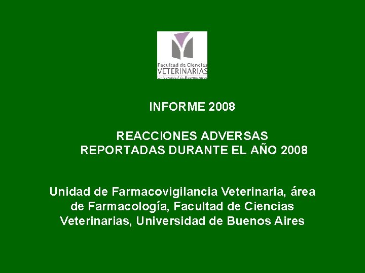 INFORME 2008 REACCIONES ADVERSAS REPORTADAS DURANTE EL AÑO 2008 Unidad de Farmacovigilancia Veterinaria, área
