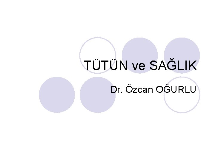 TÜTÜN ve SAĞLIK Dr. Özcan OĞURLU 