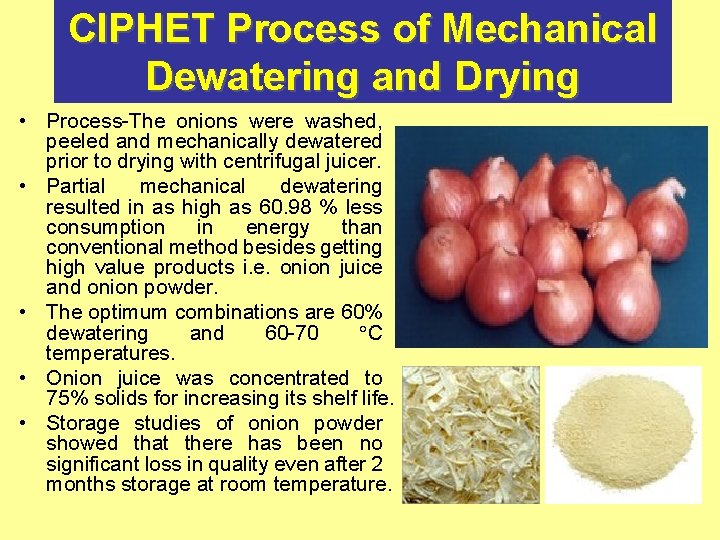 CIPHET Process of Mechanical Dewatering and Drying • Process-The onions were washed, peeled and