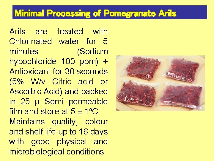 Minimal Processing of Pomegranate Arils are treated with Chlorinated water for 5 minutes (Sodium