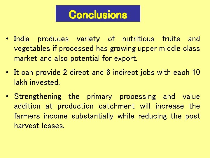 Conclusions • India produces variety of nutritious fruits and vegetables if processed has growing