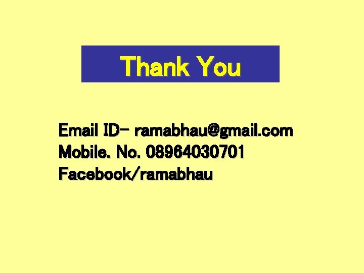 Thank You Email ID- ramabhau@gmail. com Mobile. No. 08964030701 Facebook/ramabhau 