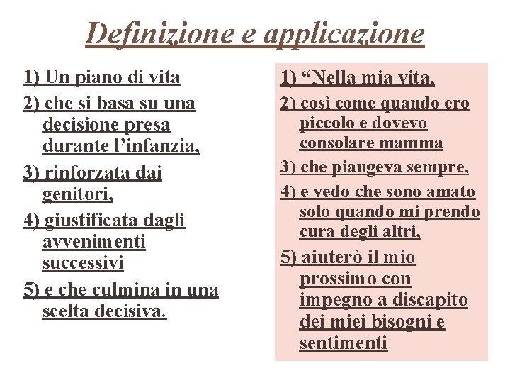 Definizione e applicazione 1) Un piano di vita 2) che si basa su una
