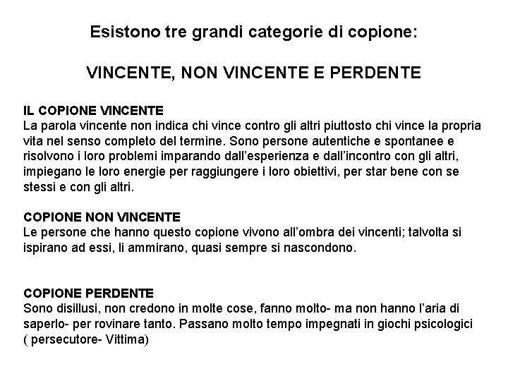 Esistono tre grandi categorie di copione: VINCENTE, NON VINCENTE E PERDENTE IL COPIONE VINCENTE