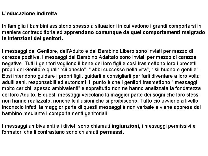 L’educazione indiretta In famiglia i bambini assistono spesso a situazioni in cui vedono i