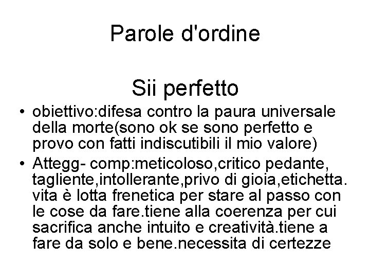 Parole d'ordine Sii perfetto • obiettivo: difesa contro la paura universale della morte(sono ok