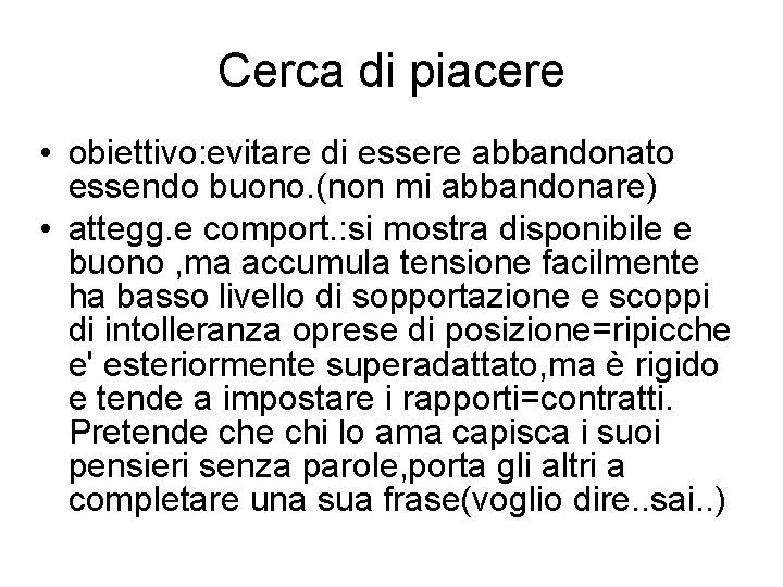 Cerca di piacere • obiettivo: evitare di essere abbandonato essendo buono. (non mi abbandonare)