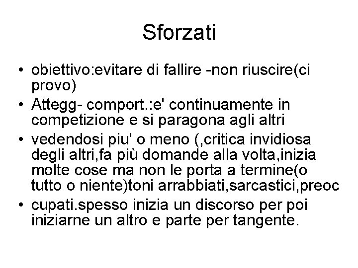 Sforzati • obiettivo: evitare di fallire -non riuscire(ci provo) • Attegg- comport. : e'