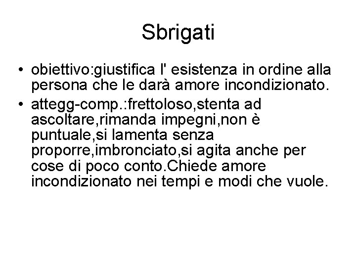 Sbrigati • obiettivo: giustifica l' esistenza in ordine alla persona che le darà amore