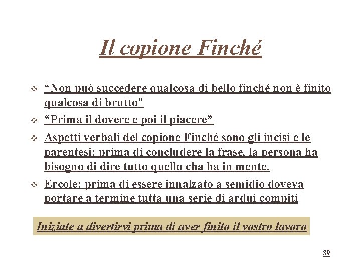 Il copione Finché “Non può succedere qualcosa di bello finché non è finito qualcosa