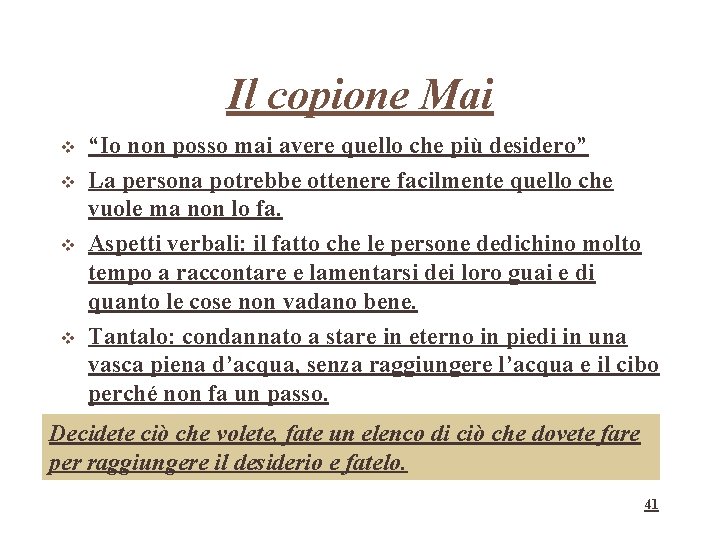 Il copione Mai “Io non posso mai avere quello che più desidero” La persona