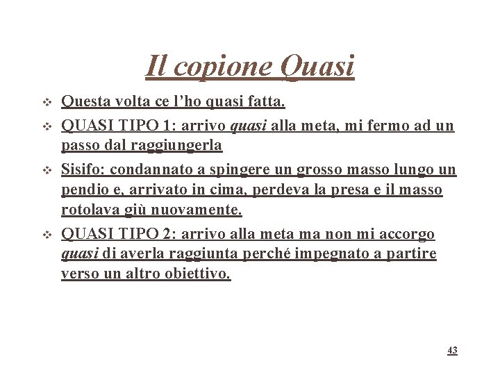 Il copione Quasi Questa volta ce l’ho quasi fatta. QUASI TIPO 1: arrivo quasi