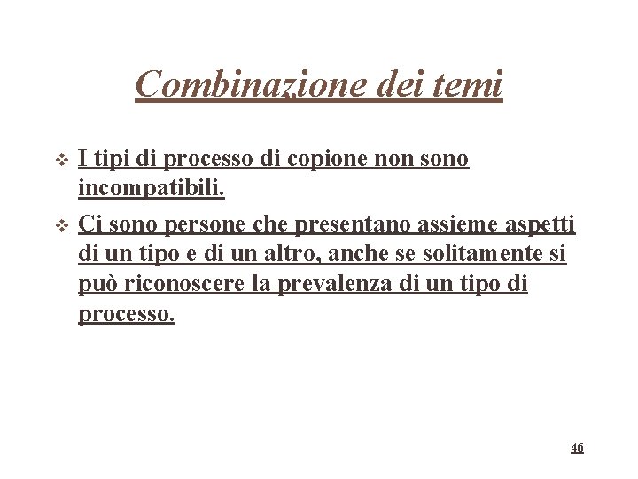 Combinazione dei temi I tipi di processo di copione non sono incompatibili. Ci sono