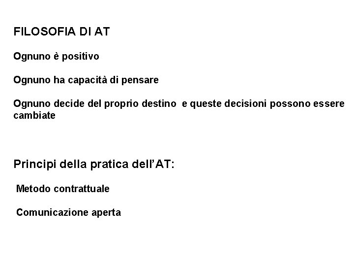 FILOSOFIA DI AT Ognuno è positivo Ognuno ha capacità di pensare Ognuno decide del