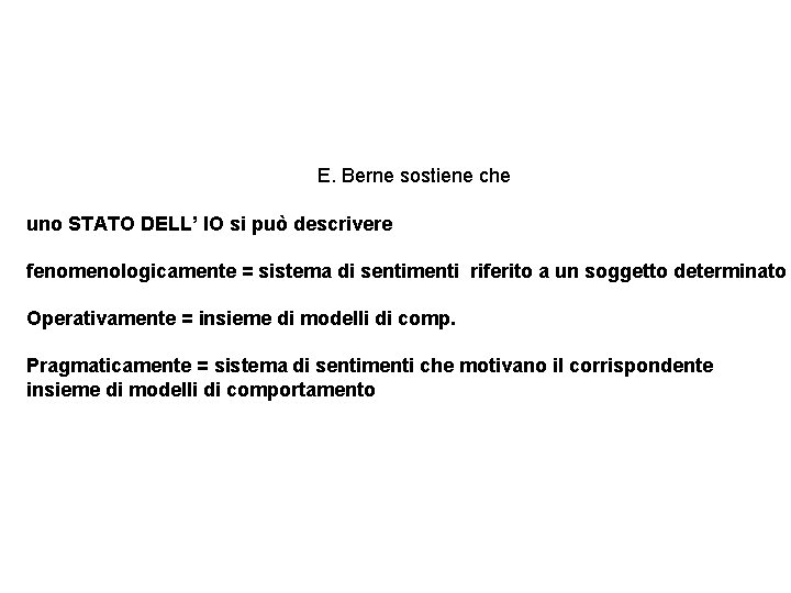 E. Berne sostiene che uno STATO DELL’ IO si può descrivere fenomenologicamente = sistema