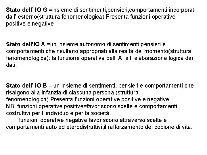 Stato dell’ IO G =insieme di sentimenti, pensieri, comportamenti incorporati dall’ esterno(struttura fenomenologica). Presenta