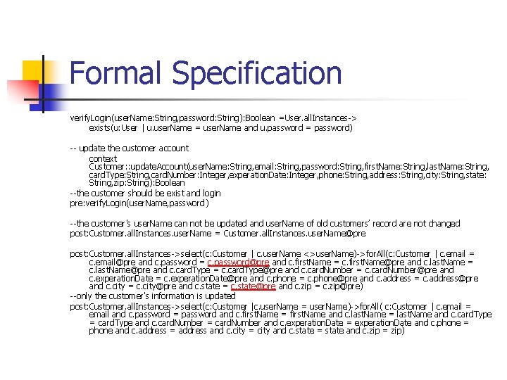 Formal Specification verify. Login(user. Name: String, password: String): Boolean =User. all. Instances-> exists(u: User