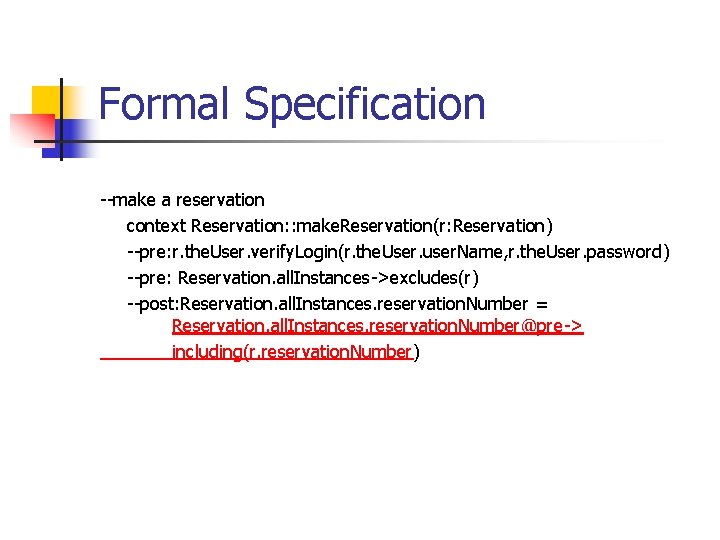 Formal Specification --make a reservation context Reservation: : make. Reservation(r: Reservation) --pre: r. the.