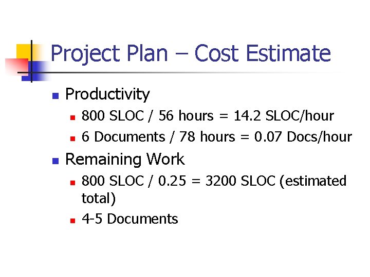 Project Plan – Cost Estimate n Productivity n n n 800 SLOC / 56