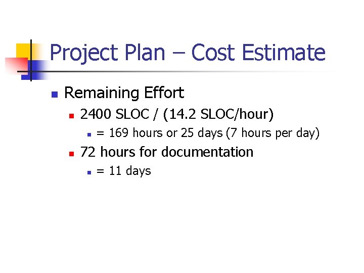 Project Plan – Cost Estimate n Remaining Effort n 2400 SLOC / (14. 2