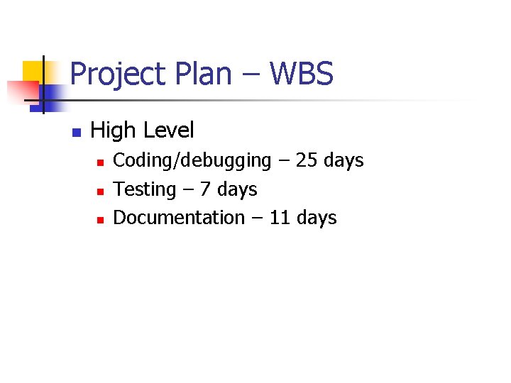 Project Plan – WBS n High Level n n n Coding/debugging – 25 days