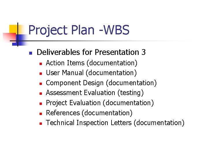 Project Plan -WBS n Deliverables for Presentation 3 n n n n Action Items