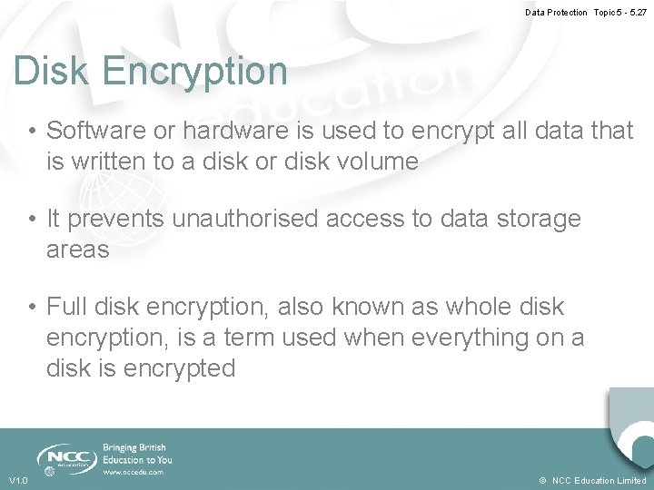 Data Protection Topic 5 - 5. 27 Disk Encryption • Software or hardware is