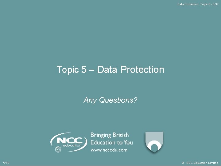 Data Protection Topic 5 - 5. 37 Topic 5 – Data Protection Any Questions?