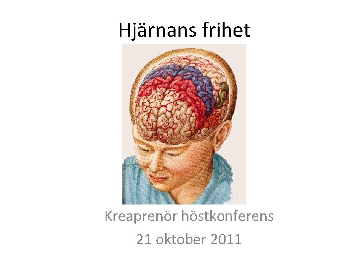 Hjärnans frihet Kreaprenör höstkonferens 21 oktober 2011 