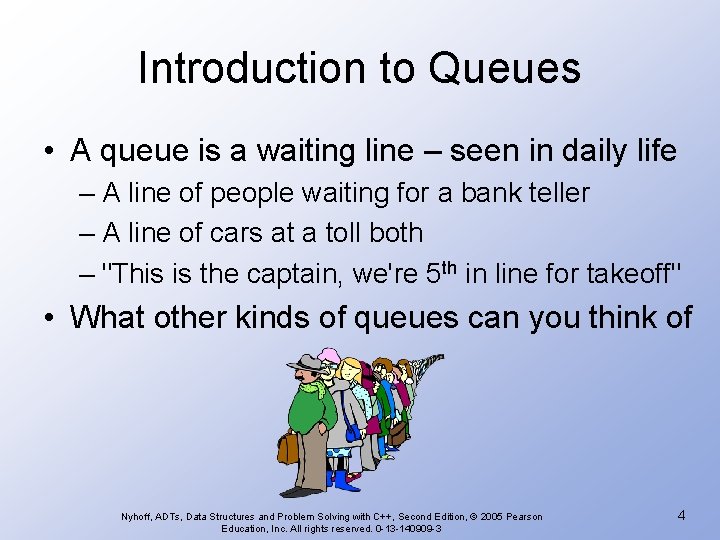 Introduction to Queues • A queue is a waiting line – seen in daily