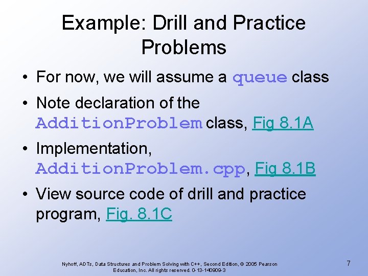 Example: Drill and Practice Problems • For now, we will assume a queue class