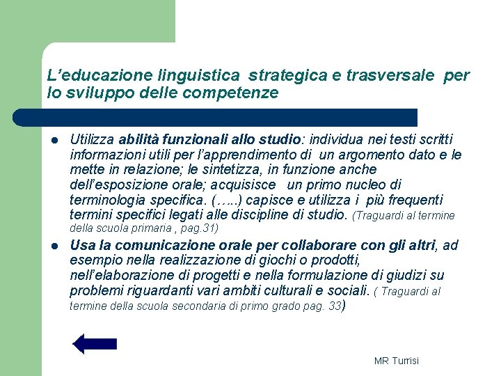 L’educazione linguistica strategica e trasversale per lo sviluppo delle competenze l Utilizza abilità funzionali L’educazione linguistica strategica e trasversale per lo sviluppo delle competenze l Utilizza abilità funzionali