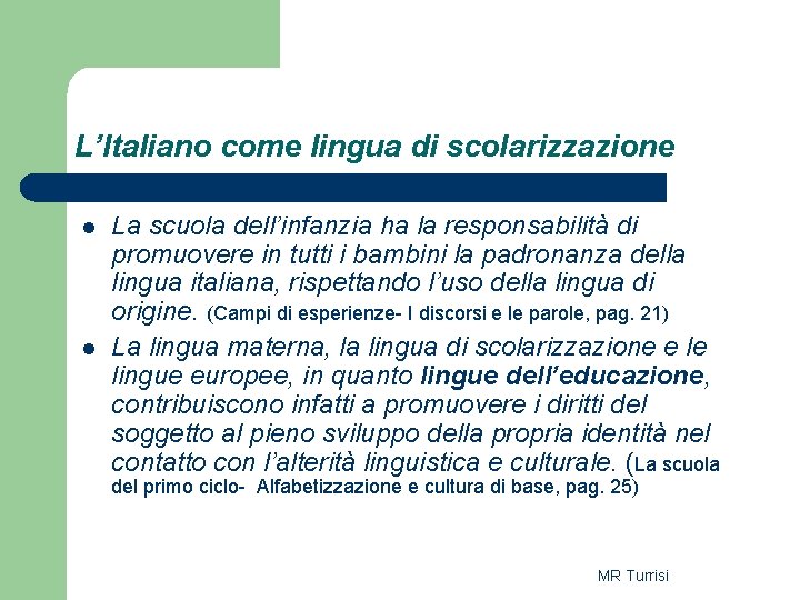 L’Italiano come lingua di scolarizzazione l l La scuola dell’infanzia ha la responsabilità di L’Italiano come lingua di scolarizzazione l l La scuola dell’infanzia ha la responsabilità di