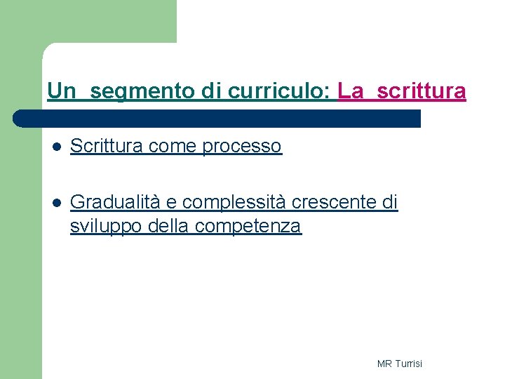 Un segmento di curriculo: La scrittura l Scrittura come processo l Gradualità e complessità Un segmento di curriculo: La scrittura l Scrittura come processo l Gradualità e complessità
