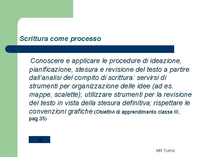 Scrittura come processo Conoscere e applicare le procedure di ideazione, pianificazione, stesura e revisione Scrittura come processo Conoscere e applicare le procedure di ideazione, pianificazione, stesura e revisione