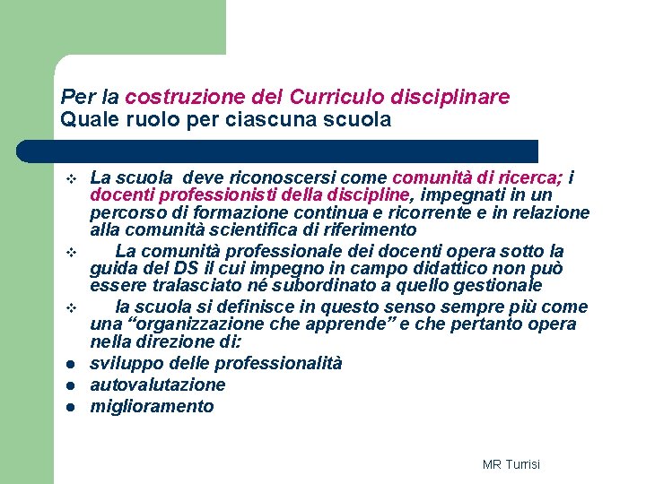 Per la costruzione del Curriculo disciplinare Quale ruolo per ciascuna scuola v v v Per la costruzione del Curriculo disciplinare Quale ruolo per ciascuna scuola v v v