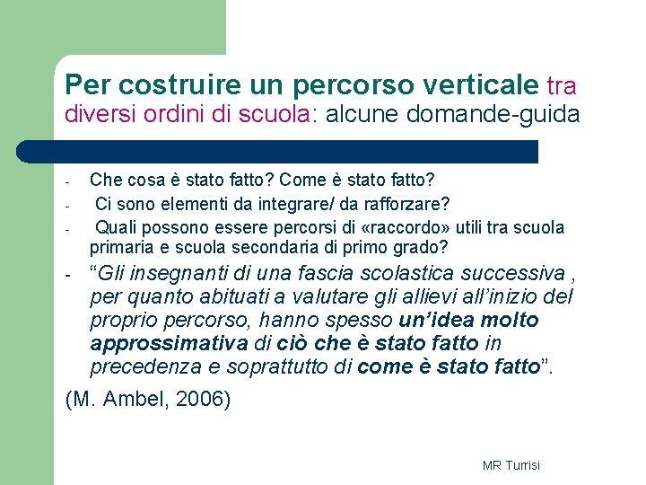 Per costruire un percorso verticale tra diversi ordini di scuola: alcune domande-guida - - Per costruire un percorso verticale tra diversi ordini di scuola: alcune domande-guida - -