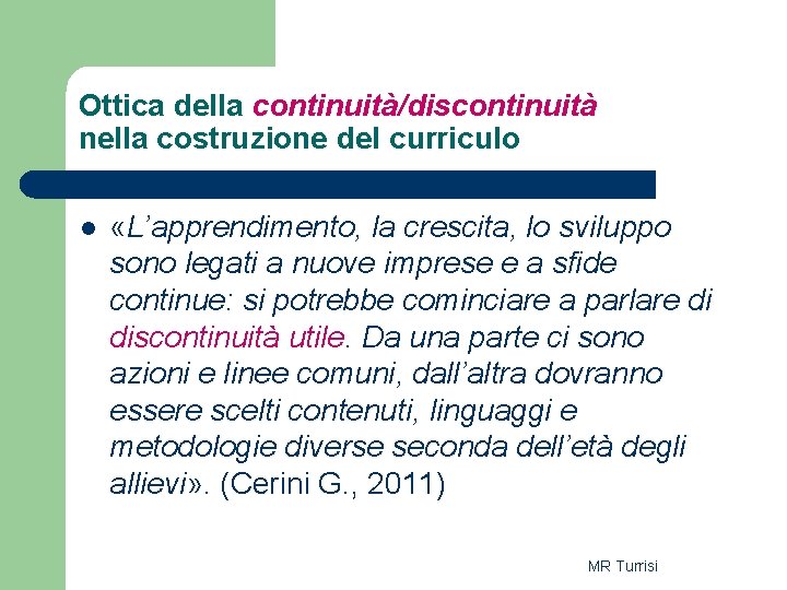 Ottica della continuità/discontinuità nella costruzione del curriculo l «L’apprendimento, la crescita, lo sviluppo sono Ottica della continuità/discontinuità nella costruzione del curriculo l «L’apprendimento, la crescita, lo sviluppo sono