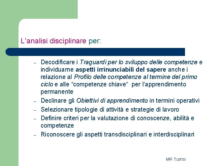 L’analisi disciplinare per: – – – Decodificare i Traguardi per lo sviluppo delle competenze L’analisi disciplinare per: – – – Decodificare i Traguardi per lo sviluppo delle competenze