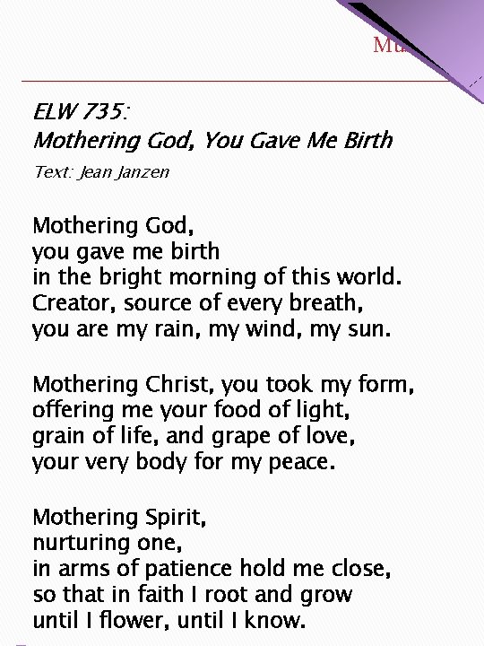 Music ELW 735: Mothering God, You Gave Me Birth Text: Jean Janzen Mothering God,
