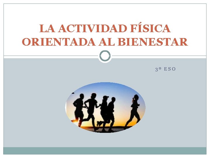 LA ACTIVIDAD FÍSICA ORIENTADA AL BIENESTAR 3º ESO 