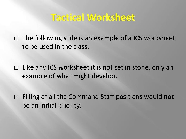 Tactical Worksheet � � � The following slide is an example of a ICS Tactical Worksheet � � � The following slide is an example of a ICS