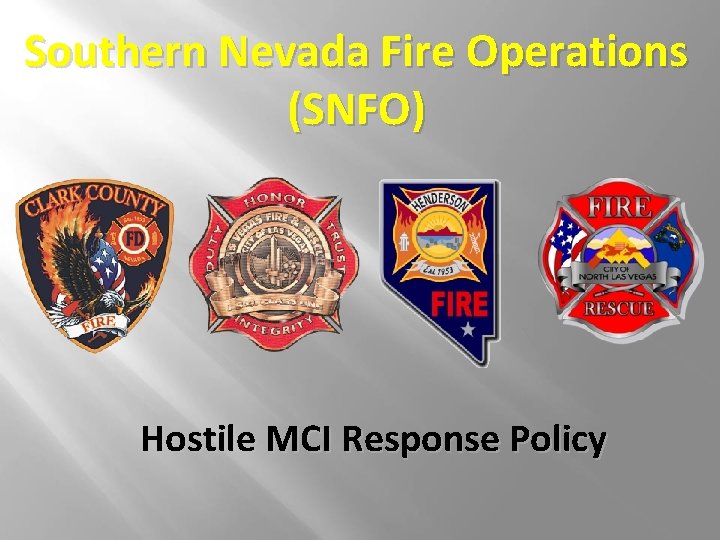 Southern Nevada Fire Operations (SNFO) Hostile MCI Response Policy Southern Nevada Fire Operations (SNFO) Hostile MCI Response Policy