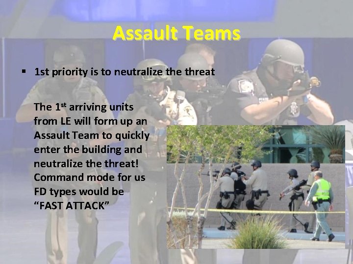 Assault Teams § 1 st priority is to neutralize threat The 1 st arriving Assault Teams § 1 st priority is to neutralize threat The 1 st arriving