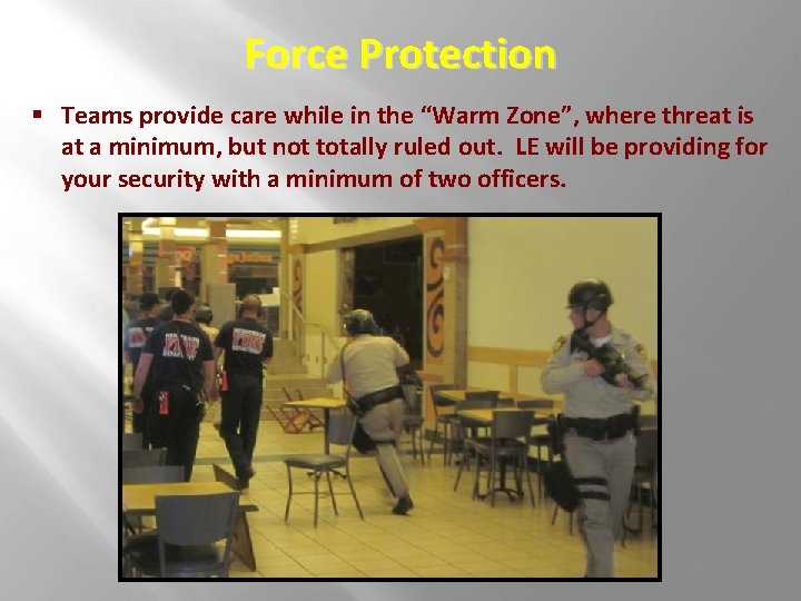 Force Protection § Teams provide care while in the “Warm Zone”, where threat is Force Protection § Teams provide care while in the “Warm Zone”, where threat is