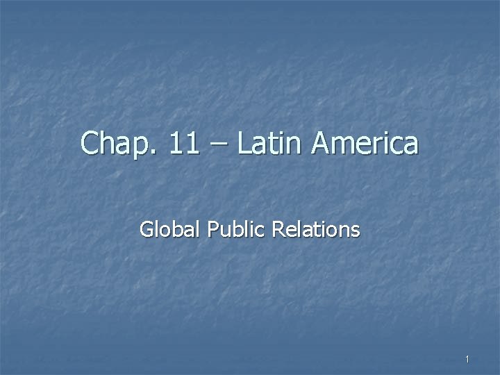 Chap. 11 – Latin America Global Public Relations 1 
