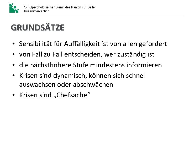 Schulpsychologischer Dienst des Kantons St. Gallen Krisenintervention GRUNDSÄTZE Sensibilität für Auffälligkeit ist von allen Schulpsychologischer Dienst des Kantons St. Gallen Krisenintervention GRUNDSÄTZE Sensibilität für Auffälligkeit ist von allen