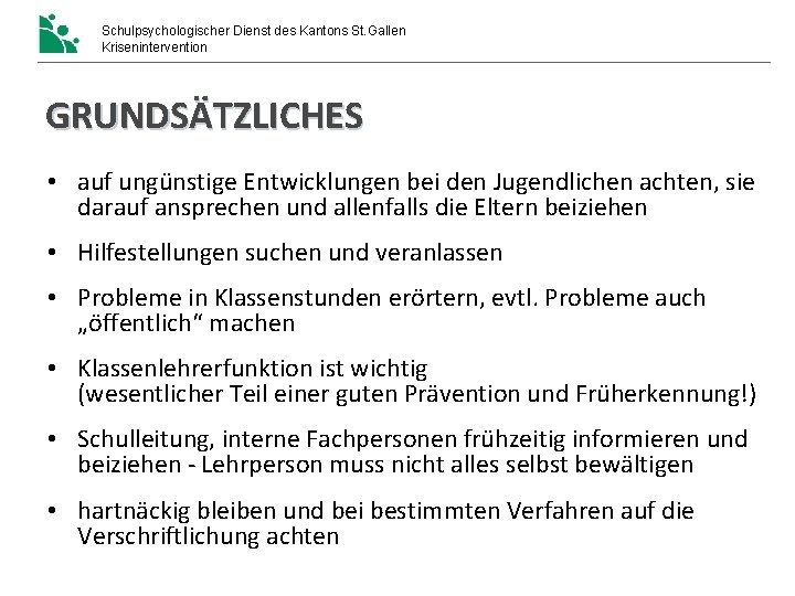 Schulpsychologischer Dienst des Kantons St. Gallen Krisenintervention GRUNDSÄTZLICHES • auf ungünstige Entwicklungen bei den Schulpsychologischer Dienst des Kantons St. Gallen Krisenintervention GRUNDSÄTZLICHES • auf ungünstige Entwicklungen bei den